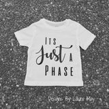 Its Just A Phase Tee - DesignsByLauraMay